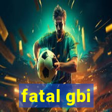 fatal gbi